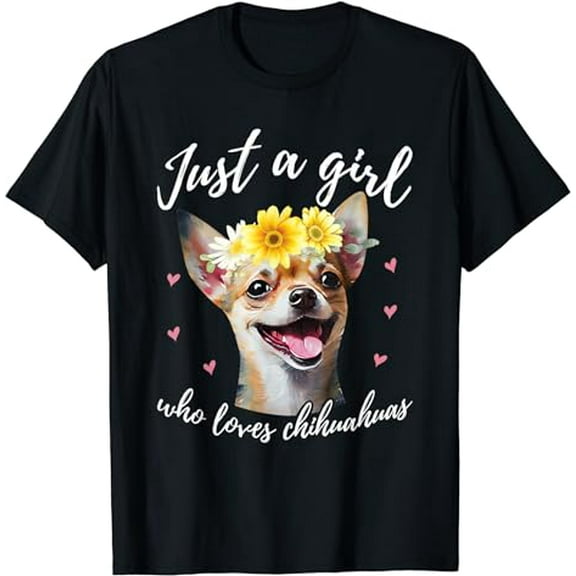 Just A Girl Who Loves Chihuahuas - Cute Chihuahua Dog Owner T-Shirt