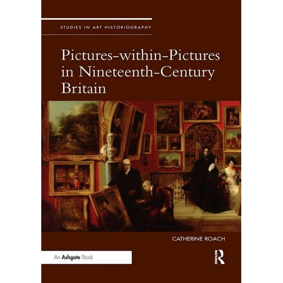 Studies in Art Historiography Pictures-within-Pictures in Nineteenth-Century Britain, (Paperback)