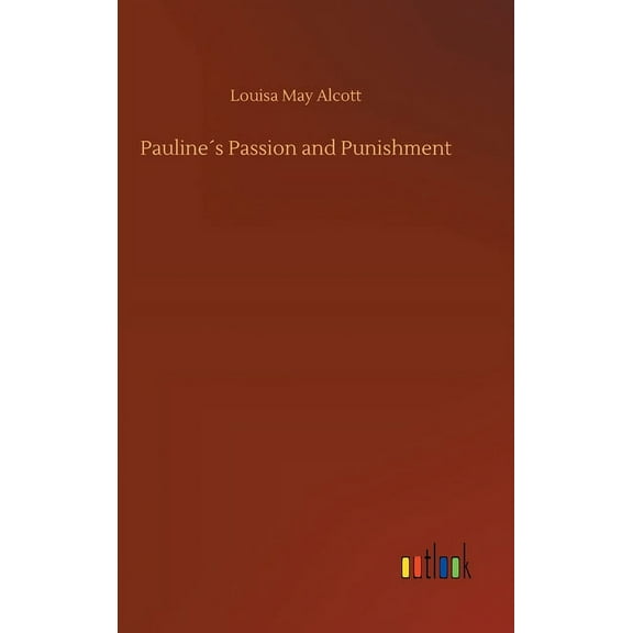 Pauline´s Passion and Punishment (Hardcover) by Louisa May Alcott
