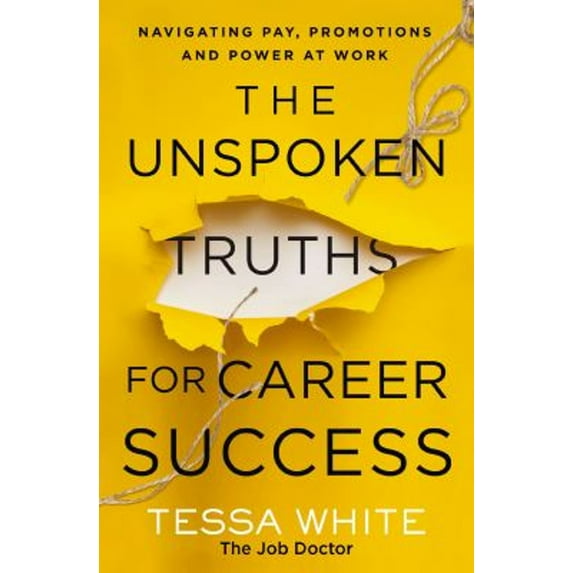 Pre-Owned The Unspoken Truths for Career Success: Navigating Pay, Promotions, and Power at Work (Paperback) 1400236002 9781400236008