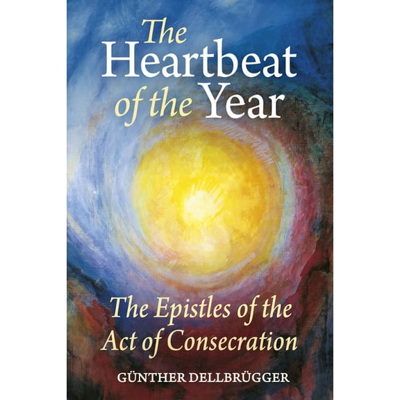 The Heartbeat of the Year: The Epistles of the Act of Consecration, (Paperback)