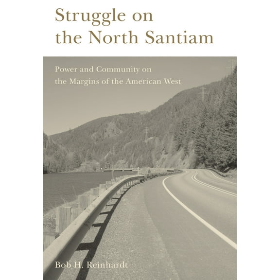 Struggle on the North Santiam : Power and Community on the Margins of the American West (Paperback)