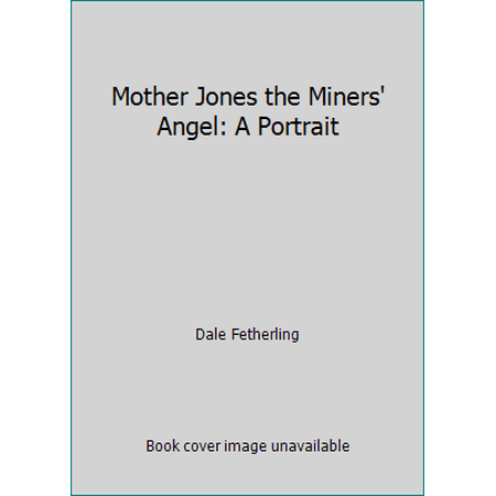 Mother Jones, the Miners' Angel : A Portrait, Used [Paperback]