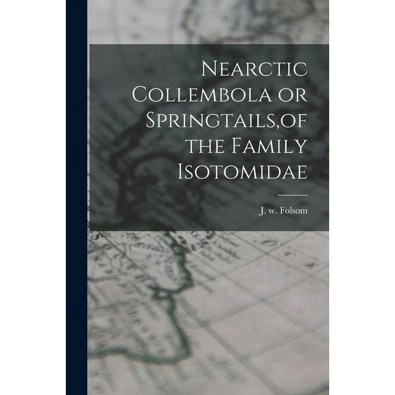 Nearctic Collembola or Springtails, of the Family Isotomidae (Paperback)