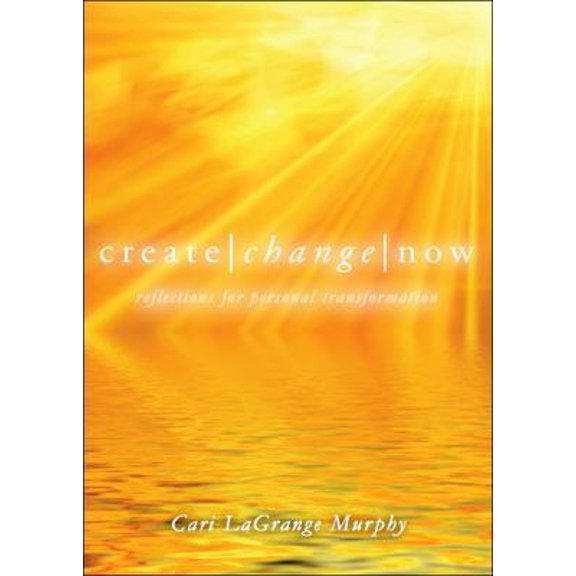 Pre-Owned Create Change Now: Reflections for Personal Transformation (Paperback) 1606966278 9781606966273