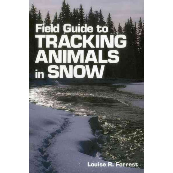 Field Guide to Tracking Animals in Snow : How to Identify and Decipher Those Mysterious Winter Trails (Paperback)