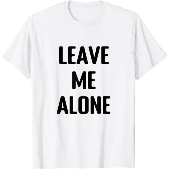 Leave Me Alone Shirt White T-Shirt