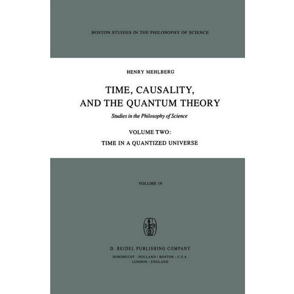 Boston Studies in the Philosophy and His Time, Causality, and the Quantum Theory: Studies in the Philosophy of Science Volume Two Time in a Quantized Universe, Book 19, (Paperback)