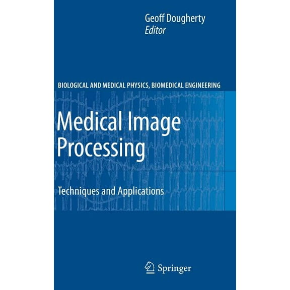 Biological and Medical Physics, Biomedic Medical Image Processing: Techniques and Applications, (Hardcover)