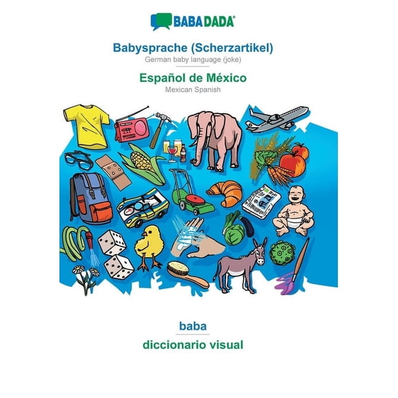 BABADADA, Babysprache (Scherzartikel) - Español de México, baba - diccionario visual : German baby language (joke) - Mexican Spanish, visual dictionary (Paperback)