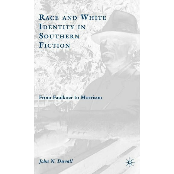 Race and White Identity in Southern Fiction: From Faulkner to Morrison, (Hardcover)