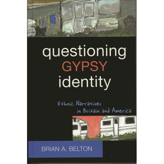 Questioning Gypsy Identity: Ethnic Narratives in Britain and America, (Hardcover)