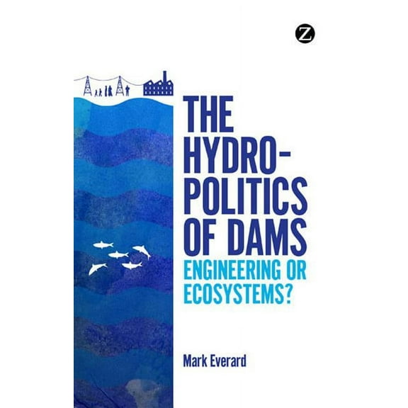 The Hydropolitics of Dams: Engineering or Ecosystems?, (Paperback)