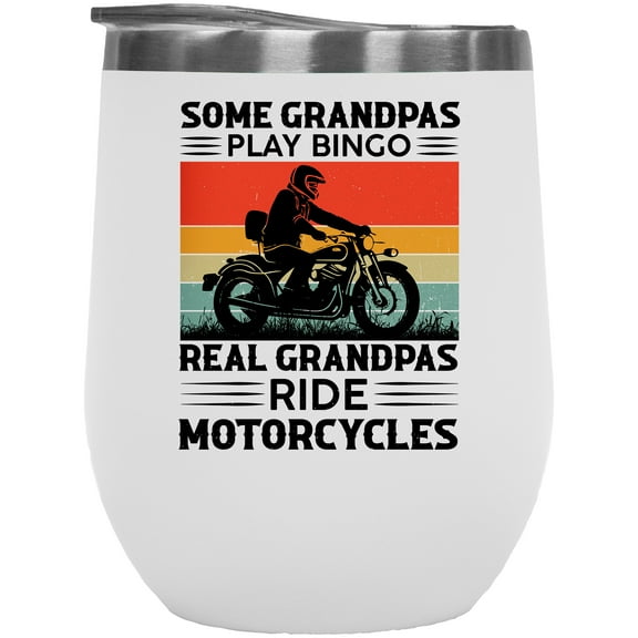 Some Grandpas Play Bingo, Real Grandpas Ride Motorcycles, Motorcyclist Grandpa, White 12oz Wine Tumbler