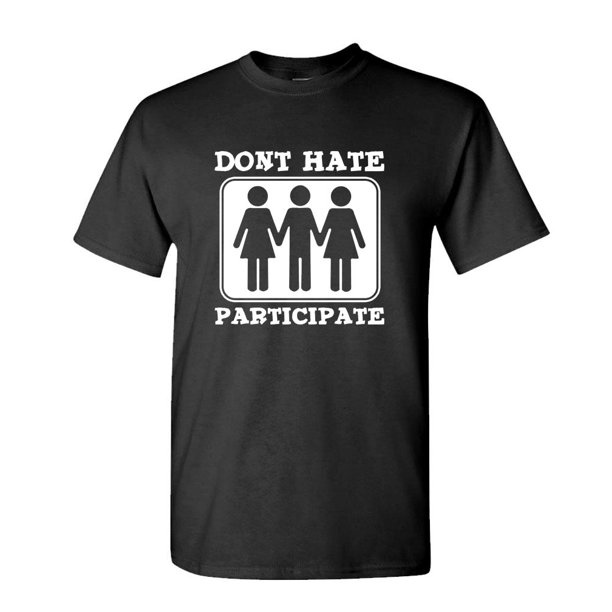 fuldstændig Empirisk frekvens DON'T HATE PARTICIPATE threesome funny sex - Mens Cotton T-Shirt -  Walmart.com