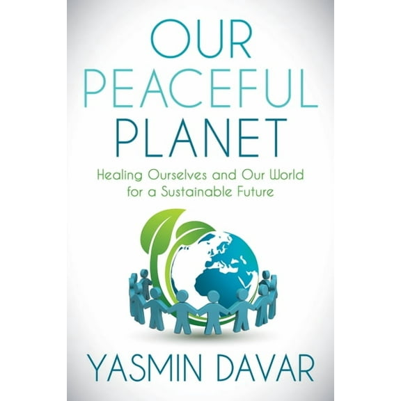 Our Peaceful Planet: Healing Ourselves and Our World for a Sustainable Future, (Paperback)