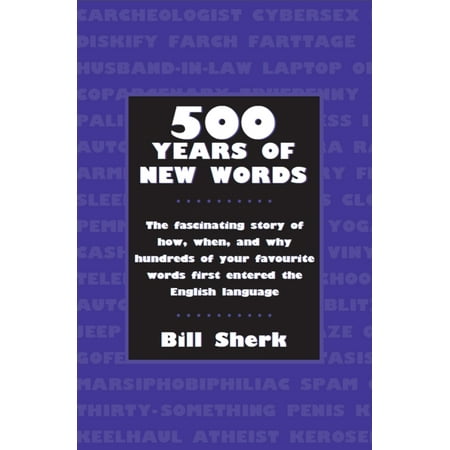 500 Years of New Words: The Fascinating Story of How, When, and Why These Words First Entered the English Language (Paperback)