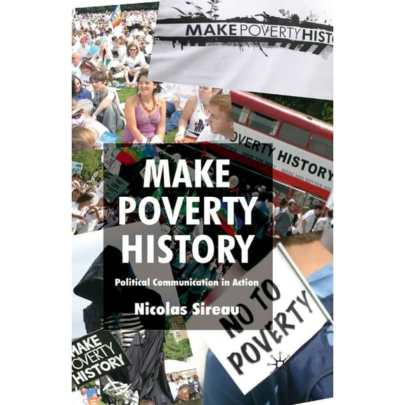Make Poverty History: Political Communication in Action, (Paperback)