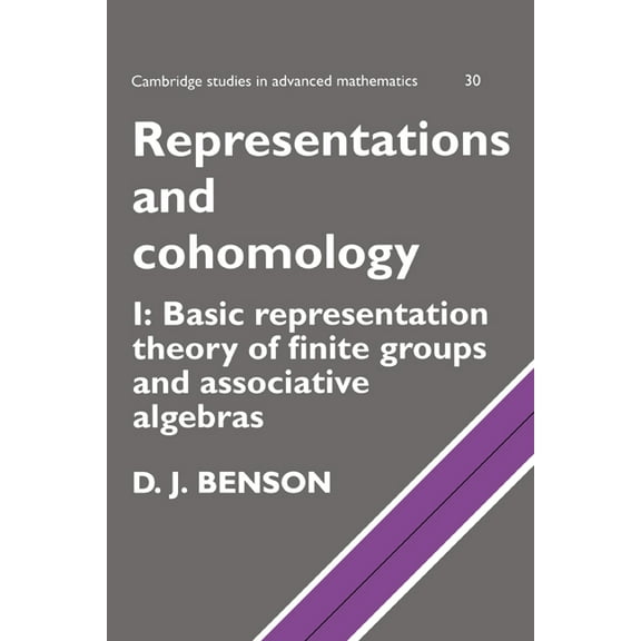 Cambridge Studies in Advanced Mathematic Representations and Cohomology: Volume 1, Basic Representation Theory of Finite Groups and Associative Algebras, Book 30, (Hardcover)