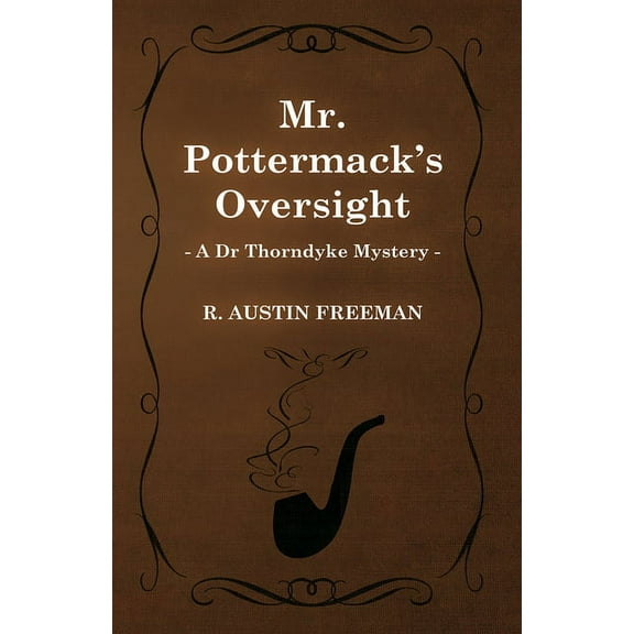 Mr. Pottermack's Oversight (A Dr Thorndyke Mystery), (Paperback)