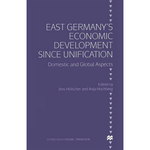 Studies in Economic Transition East Germany's Economic Development Since Unification: Domestic and Global Aspects, (Paperback)