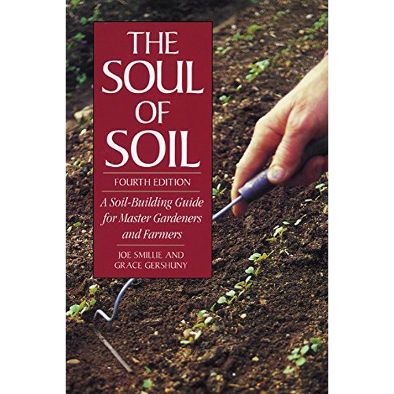 The Soul of Soil: A Soil-Building Guide for Master Gardeners and Farmers