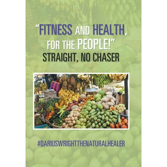 "Fitness and Health, for the People!" Straight, No Chaser (Hardcover)