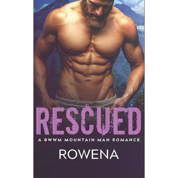 Rescued: A Mountain Man BWWM Romance (Paperback) by Rowena
