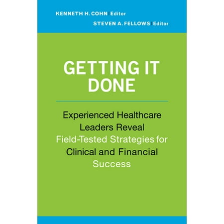 Getting It Done: Experienced Healthcare Leaders Reveal Field-Tested Strategies for Clinical and Financial Success, Used [Paperback]