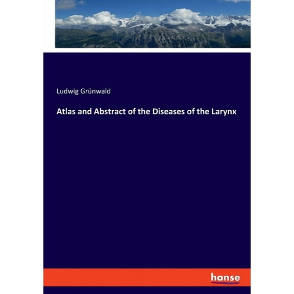 Atlas and Abstract of the Diseases of the Larynx, (Paperback)