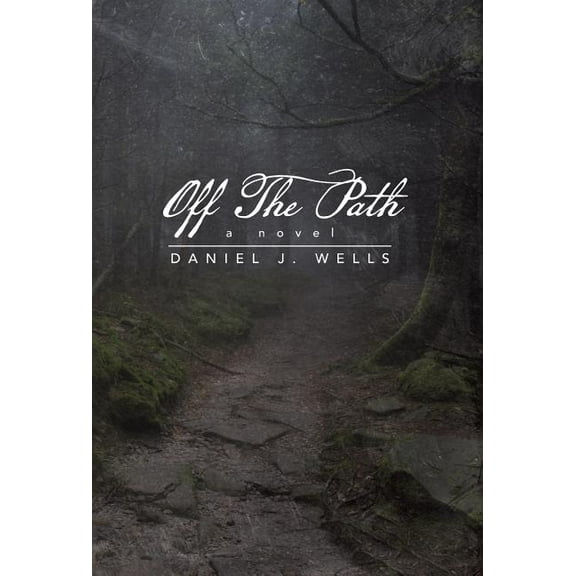 Off the Path (Hardcover) by Daniel J Wells