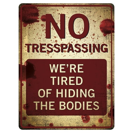Funny No Trespassing Sign - ‘We’re Tired of Hiding the Dead Bodies’ - Novelty Sign for Gates, Outdoors, Private Property, Gag & Prank Sign, Vintage Aluminum Design, 9” x 12” by California
