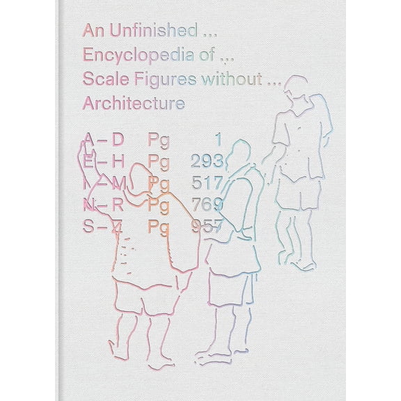 An Unfinished Encyclopedia of Scale Figures Without Architecture, (Hardcover)
