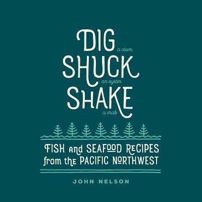 Dig - Shuck - Shake : Fish & Seafood Recipes from the Pacific