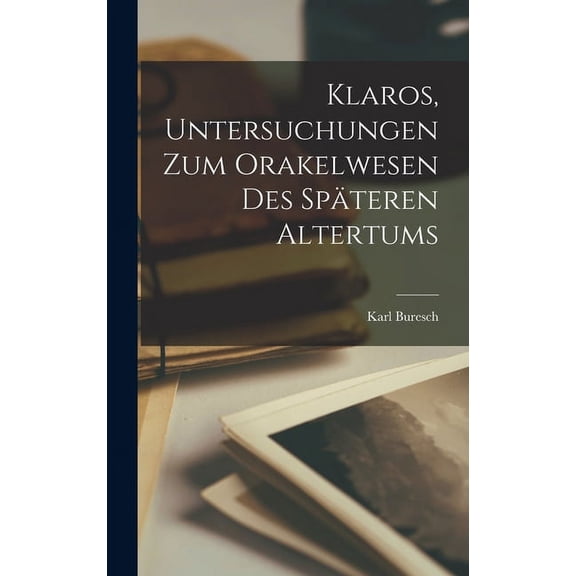 Klaros, Untersuchungen Zum Orakelwesen Des Späteren Altertums, (Hardcover)