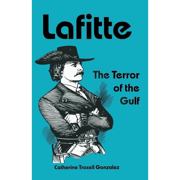 Lafitte: The Terror of the Gulf, (Paperback)