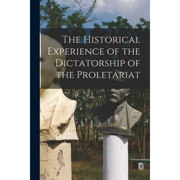 The Historical Experience of the Dictatorship of the Proletariat, (Paperback)