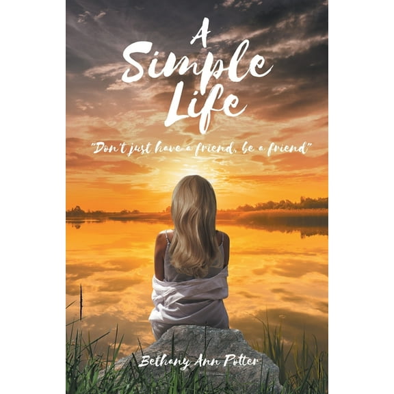 A Simple Life: "Don't just have a friend, be a friend", (Paperback)