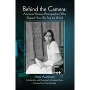 Behind the Camera: American Women Photographers Who Shaped How We See the World (Paperback)