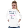 thumbnail image 3 of Christian Because He First Loved Us Long Sleeve TShirt Men Women Brisco Brands S, 3 of 5