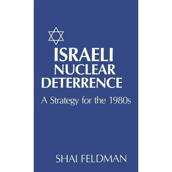 Israeli Nuclear Deterrence: A Strategy for the 1980s, (Hardcover)