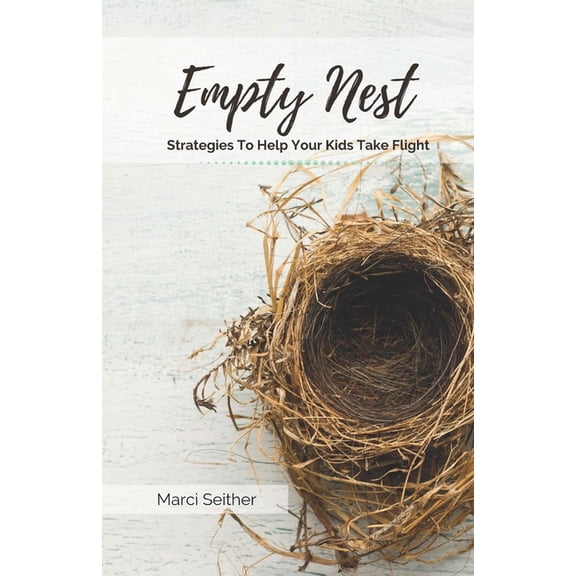 Empty Nest: Strategies To Help Your Kids Take Flight, (Paperback)