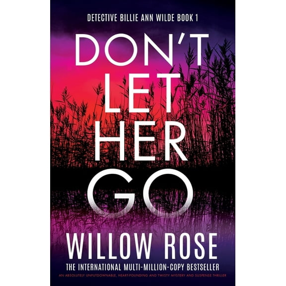 Detective Billie Ann Wilde Don't Let Her Go: An absolutely unputdownable, heart-pounding and twisty mystery and suspense thriller, Book 1, (Paperback)