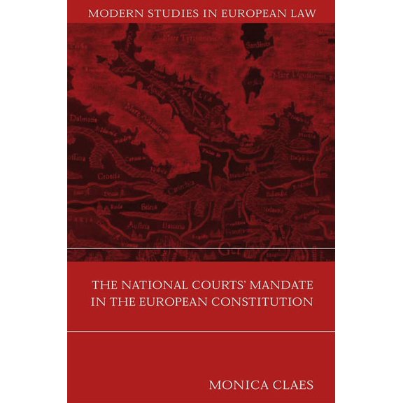 Modern Studies in European Law The National Courts' Mandate in the European Constitution, Book 5, (Hardcover)