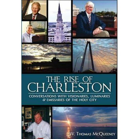 Pre-Owned The Rise of Charleston: Conversations with Visionaries, Luminaries & Emissaries of the Holy City (Paperback) 1609494792 9781609494797