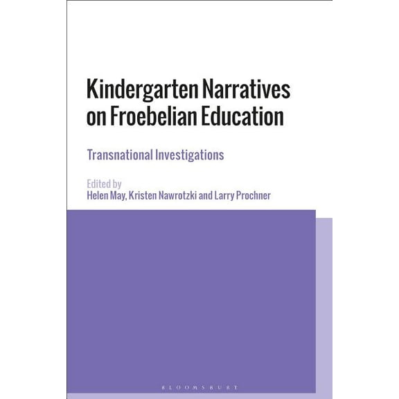 Kindergarten Narratives on Froebelian Education: Transnational Investigations, (Paperback)