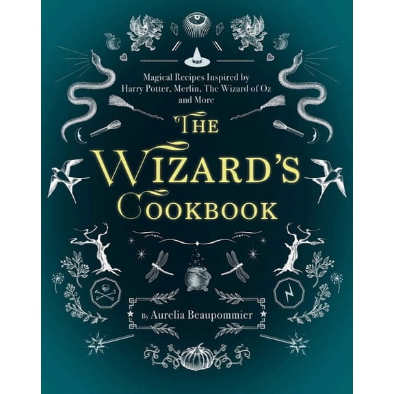 Magical Cookbooks The Wizard's Cookbook: Magical Recipes Inspired by Harry Potter, Merlin, the Wizard of Oz, and More, (Hardcover)