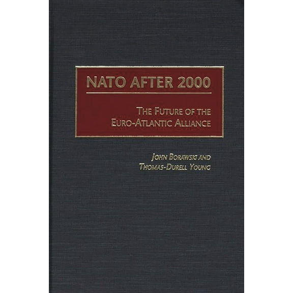 NATO After 2000: The Future of the Euro-Atlantic Alliance, (Hardcover)