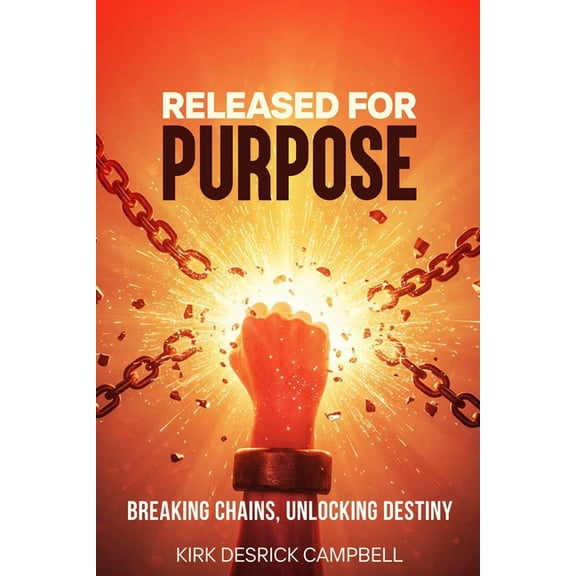Released for Purpose: Breaking Chains, Unlocking Destiny, (Paperback)