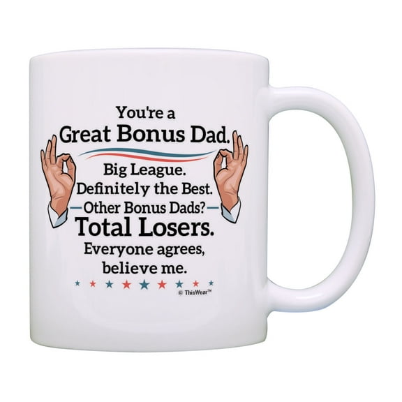 ThisWear Funny Political Mug You're A Great Step Dad Believe Me Mug Step Dad Coffee Mug